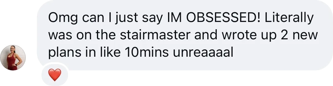 Coach DM: I'm obsessed! Was on the stairmaster and wrote up 2 new plans in like 10 mins, unreal