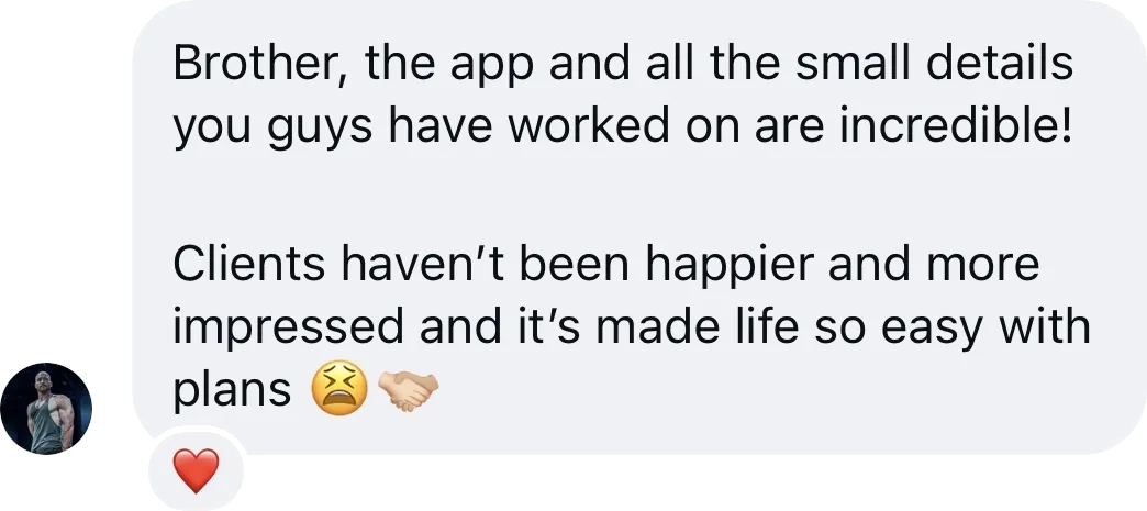 Coach DM: The app and small details are incredible! Clients haven't been happier and more impressed, made life so easy with plans