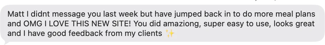 Coach DM: Jumped back in to do more meal plans and OMG I love this new site! Super easy to use, looks great and I have good feedback from my clients